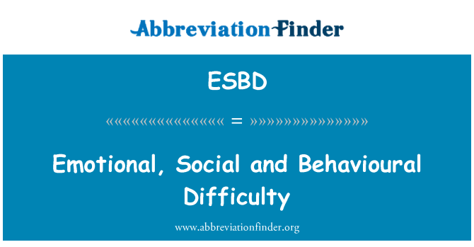 ESBD: Emotional, Social and Behavioural Difficulty