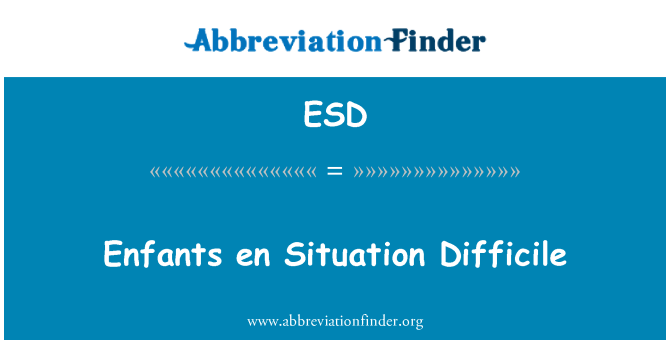 ESD: Enfants en sefyllfa Difficile