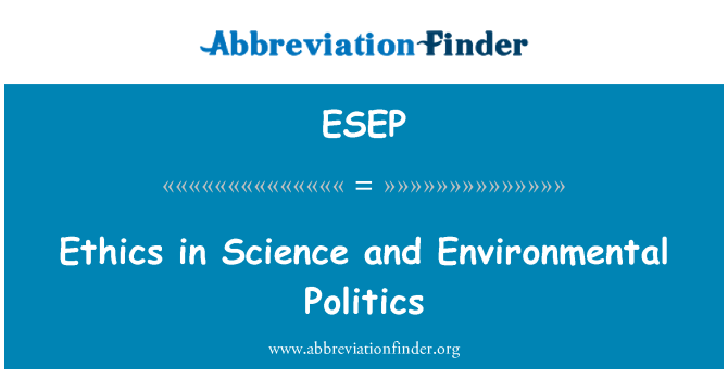 ESEP: Ethics in Science and Environmental Politics