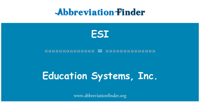 ESI: Education Systems, Inc.