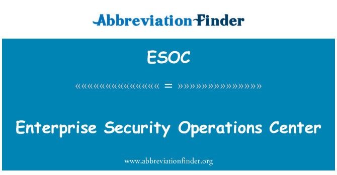 ESOC: Enterprise Security Operations Center