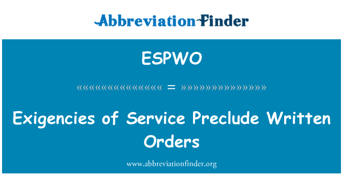 ESPWO: Exigencies of Service Preclude Written Orders