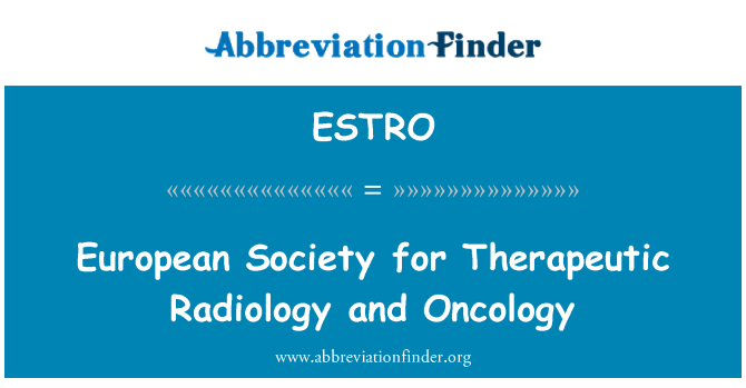 ESTRO: European Society for Therapeutic Radiology and Oncology