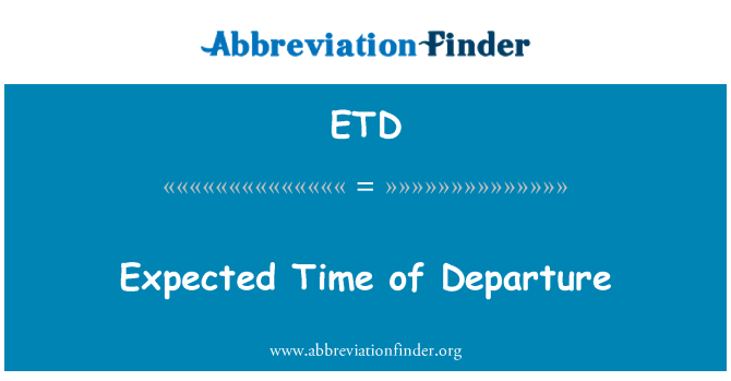 ETD: Expected Time of Departure