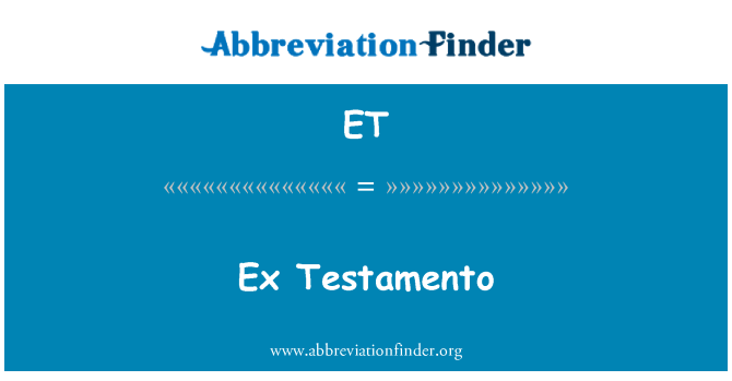 ET: Ex Testamento