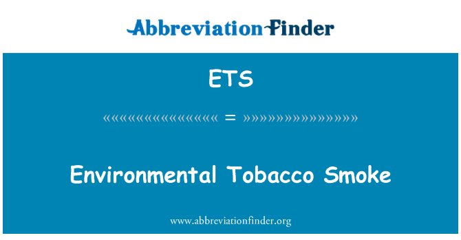 ETS: Environmental Tobacco Smoke