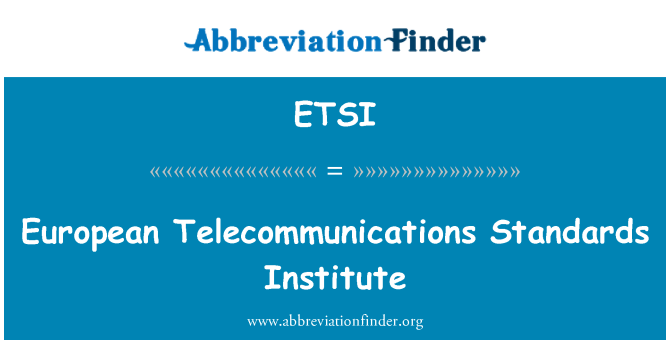 ETSI: European Telecommunications Standards Institute