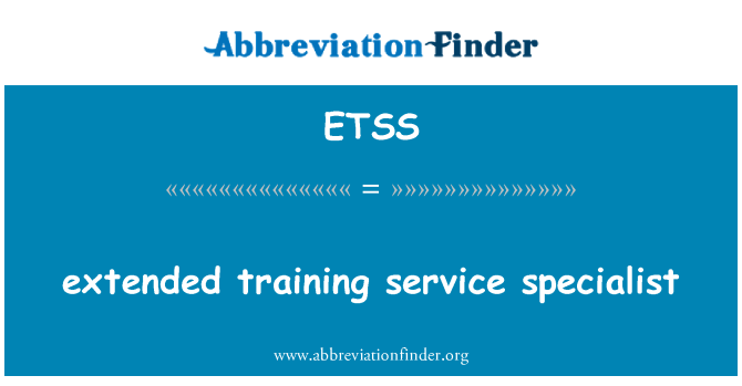 ETSS: extended training service specialist