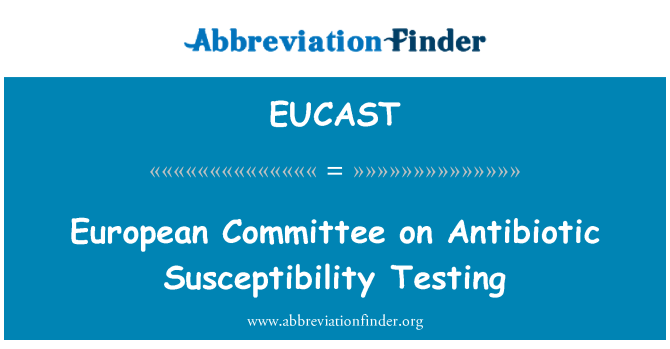 EUCAST: European Committee on Antibiotic Susceptibility Testing