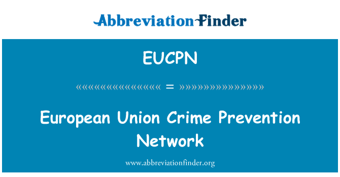 EUCPN: Europese Unie netwerk inzake criminaliteitspreventie.