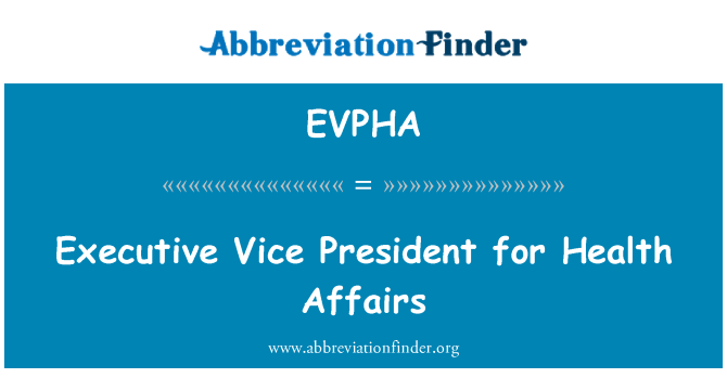 EVPHA: Executive Vice President for Health Affairs