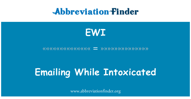 EWI: Emailing While Intoxicated