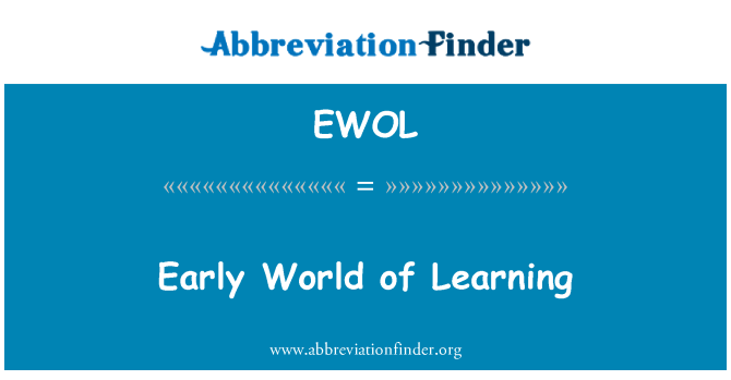 EWOL: Early World of Learning