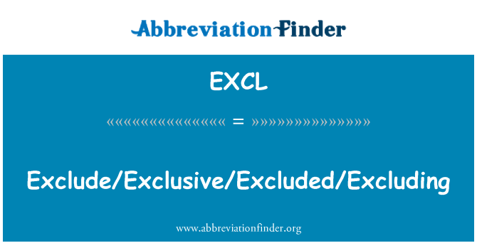 EXCL: Exclure/Exclusif/Exclus/à
