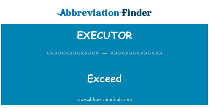EXECUTOR: Pārsniegt