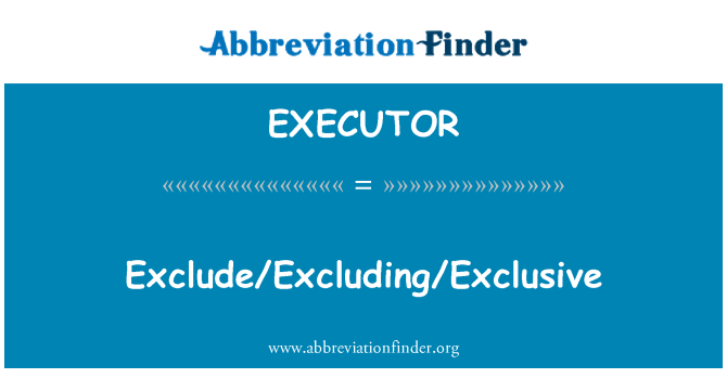 EXECUTOR: 排除/不包括专属