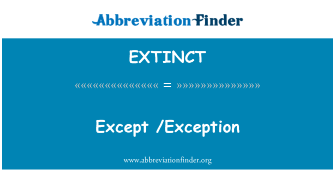 EXTINCT: /Exception
