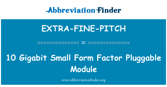 EXTRA-FINE-PITCH: 10 gigabit ringe skema faktor Pluggable modul