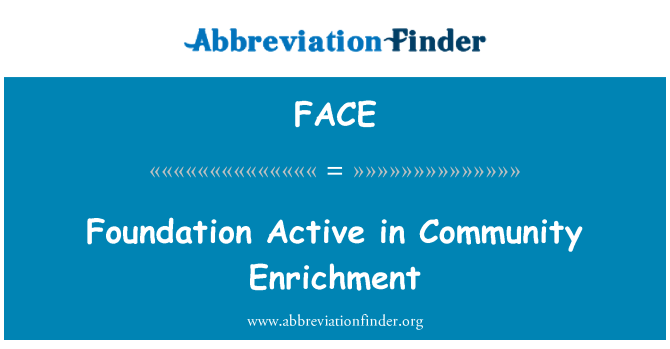 FACE: Foundation Active in Community Enrichment