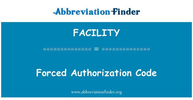 FACILITY: Code d'autorisation forcée