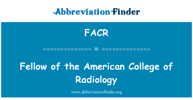 FACR: Fellow American College radiologie