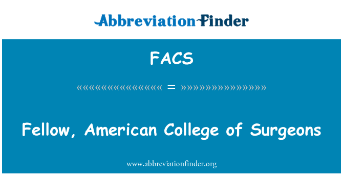 FACS: Fellow, American College of Surgeons