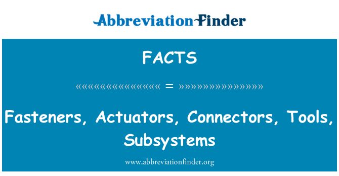 FACTS: 紧固件、 致动器、 连接器、 工具、 子系统