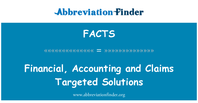 FACTS: Financial, Accounting and Claims Targeted Solutions