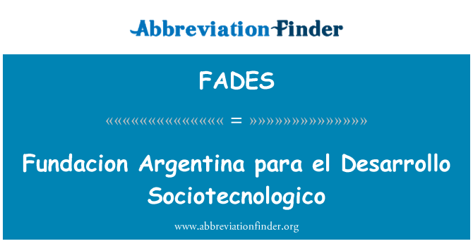 FADES: Аргентина Fundacion пункт el Desarrollo Sociotecnologico