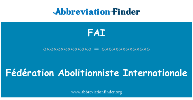 FAI: Fédération Abolitionniste Internationale