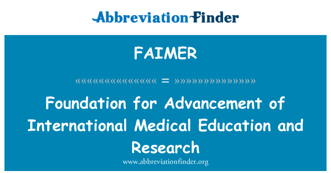 FAIMER: Foundation for Advancement of International Medical Education and Research
