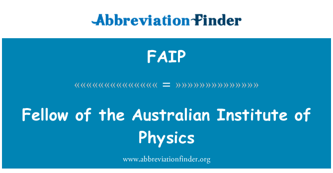 FAIP: Fellow of Australian Institute of Physics