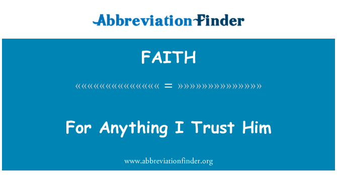 FAITH: के लिए कुछ भी मैं उस पर विश्वास