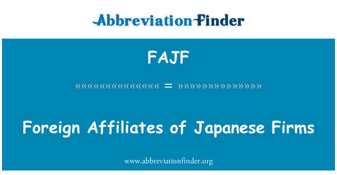 FAJF: Foreign Affiliates of Japanese Firms