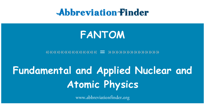 FANTOM: Podstawowych i stosowanych Fizyki Atomowej i jądrowej