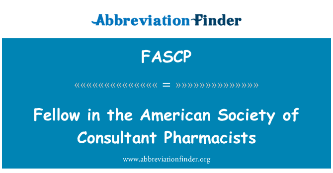 FASCP: Fellow in the American Society of Consultant Pharmacists