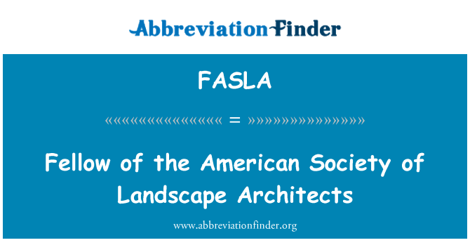 FASLA: Fellow of the American Society of Landscape Architects