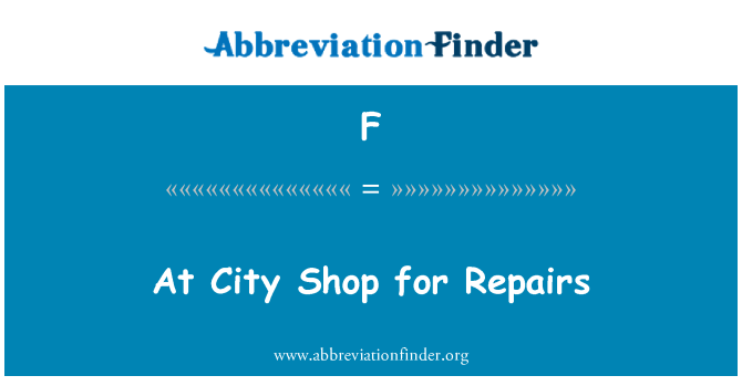 F: At City Shop for Repairs