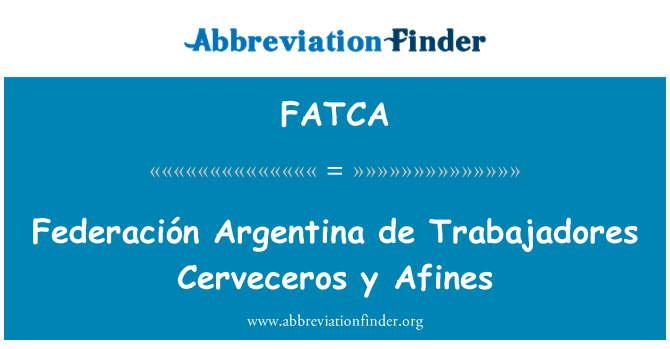 FATCA: Fédération Ajantin de Trabajadores Cerveceros y Afines