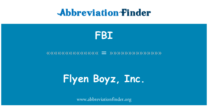 FBI: Flyen Boyz, Inc.