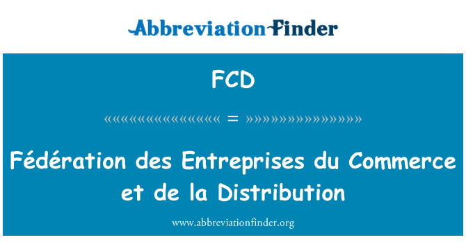 FCD: Fédération des Entreprises du Commerce et de la Distribution