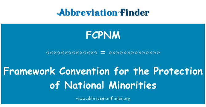 FCPNM: Framework Convention for the Protection of National Minorities