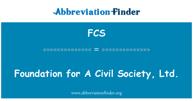 FCS: Foundation for A Civil Society, Ltd.