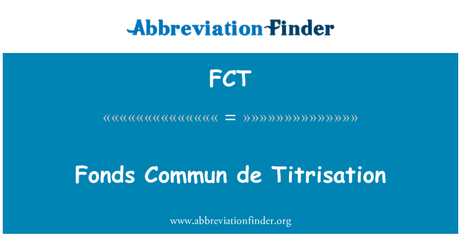 FCT: Fonds Commun de Titrisation