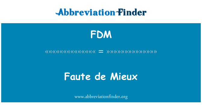 FDM: Faute de Mieux