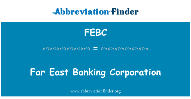 FEBC: Far East Banking Corporation