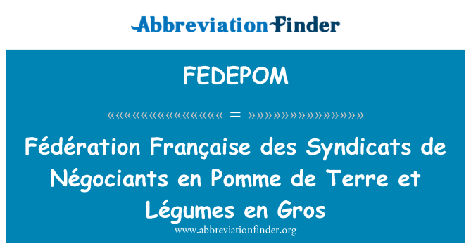 FEDEPOM: Fédération Française des Syndicats de Négociants sl Pomme de Terre et Légumes sl Gros