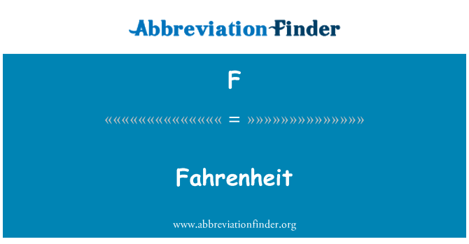 F: Fahrenheit