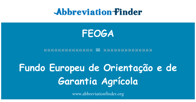 FEOGA: Fundo Europeu de Orientação e de Garantia Agrícola