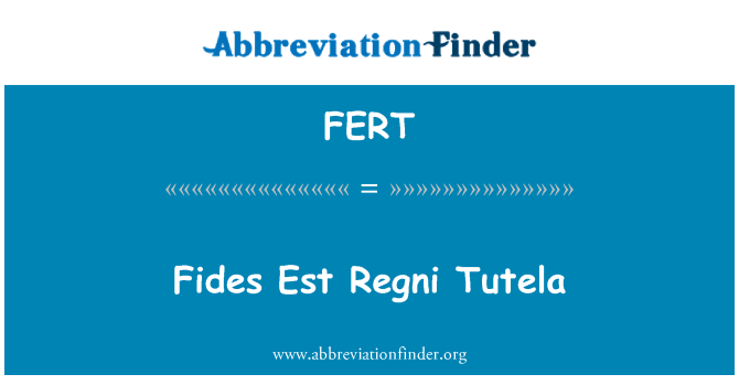 FERT: Niat jujur Est Regni Tutela